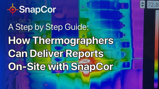 A Step-by-Step Guide: How Thermographers Can Deliver Reports On-Site with SnapCor