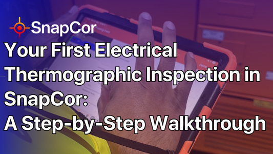 Your First Electrical Thermographic Inspection in SnapCor: A Step-by-Step Walkthrough